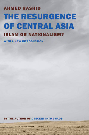 The Resurgence of Central Asia by Ahmed Rashid