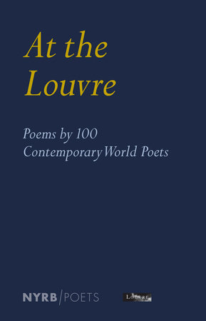 At the Louvre: Poems by 100 Contemporary World Poets by 