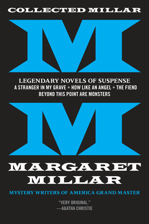 Collected Millar: Legendary Novels of Suspense: A Stranger in My Grave; How LikeAn Angel; The Fiend; Beyond This Point Are Monsters