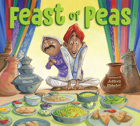 Feast of Peas by Kashmira Sheth