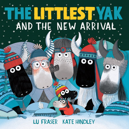 The Littlest Yak and the New Arrival by Lu Fraser; illustrated by Kate Hindley