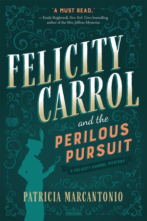 Felicity Carrol and the Perilous Pursuit by Patricia Marcantonio