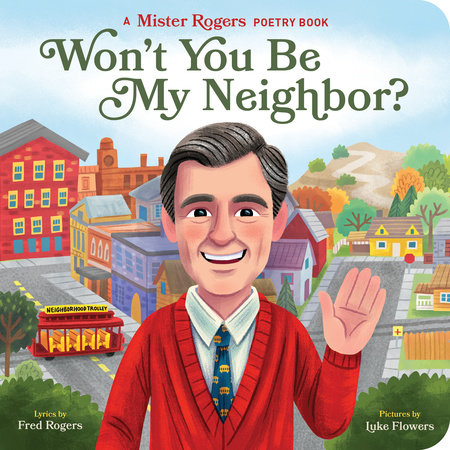 Won't You Be My Neighbor? by Fred Rogers; Illustrated by Luke Flowers