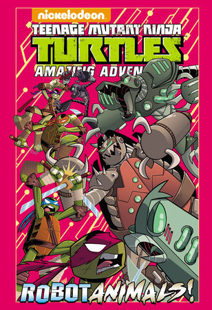 Teenage Mutant Ninja Turtles Amazing Adventures: Robotanimals! by Caleb Goellner