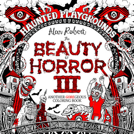 The Beauty of Horror 3: Haunted Playgrounds Coloring Book by Alan Robert