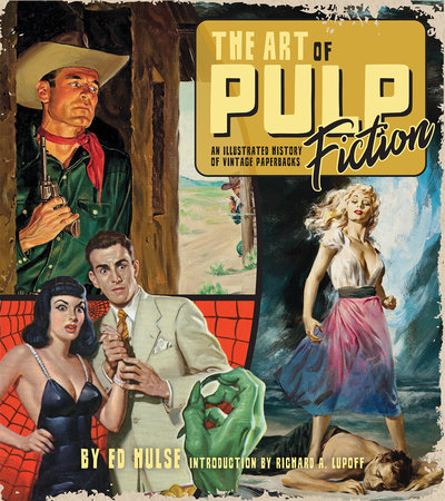 The Art of Pulp Fiction: An Illustrated History of Vintage Paperbacks by 