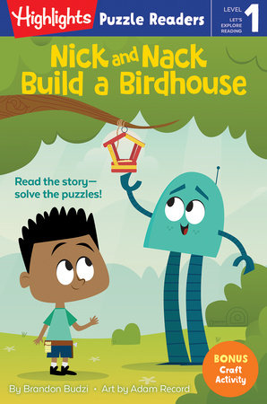 Nick and Nack Build a Birdhouse by Brandon Budzi; Illustrated by Adam Record