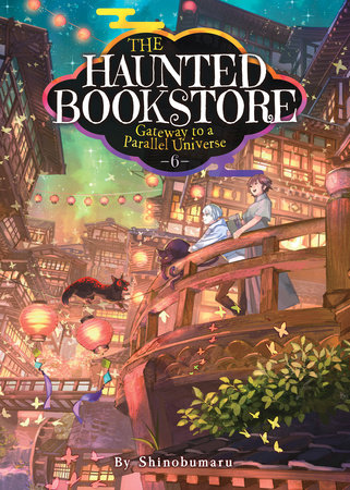 The Haunted Bookstore - Gateway to a Parallel Universe (Light Novel) Vol. 6 by Shinobumaru