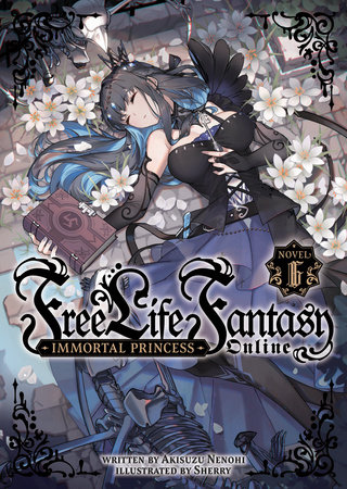 Free Life Fantasy Online: Immortal Princess (Light Novel) Vol. 6 by Akisuzu Nenohi