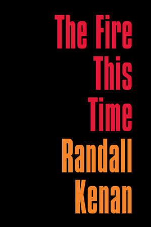 The Fire This Time by Randall Kenan