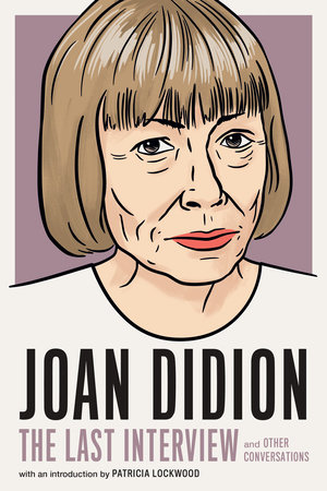 Joan Didion:The Last Interview by Melville House