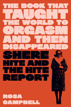 The Book That Taught the World to Orgasm and Then Disappeared by Rosa Campbell