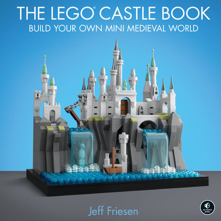 The LEGO Castle Book by Jeff Friesen