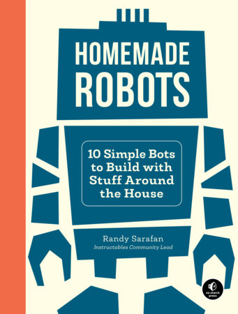 Homemade Robots by Randy Sarafan