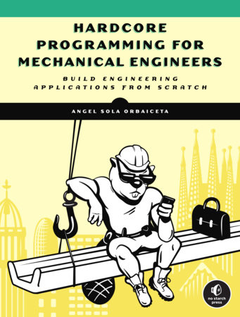 Hardcore Programming for Mechanical Engineers by Angel Sola Orbaiceta