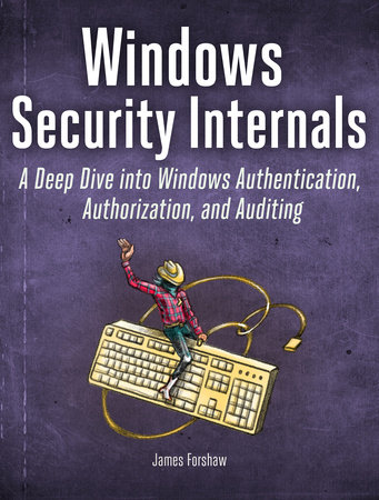 Windows Security Internals by James Forshaw