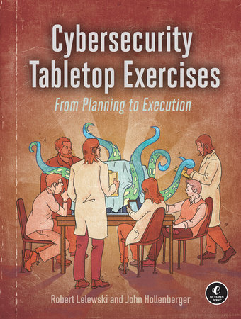 Cybersecurity Tabletop Exercises by Robert Lelewski and John Hollenberger