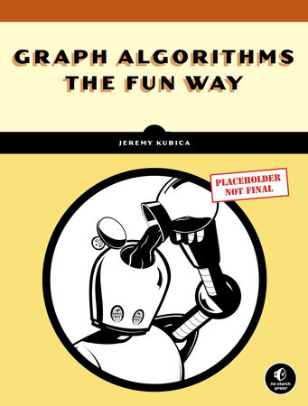 Graph Algorithms the Fun Way by Jeremy Kubica