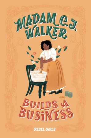 Madam C. J. Walker Builds a Business by Rebel Girls and Denene Millner