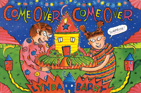 Come Over Come Over by Lynda Barry