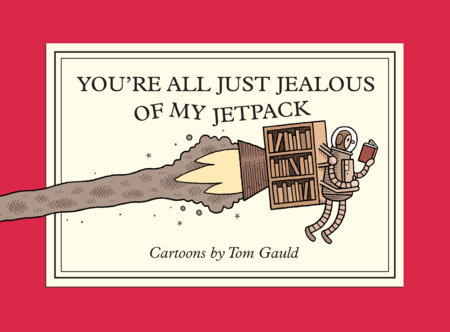 You're All Just Jealous of My Jetpack by Tom Gauld
