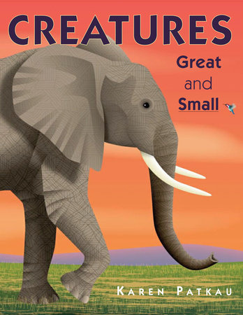 Creatures Great and Small by Karen Patkau
