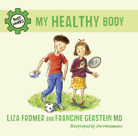 My Healthy Body by Liza Fromer and Francine Gerstein MD; illustrated by Joe Weissmann