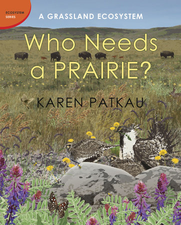 Who Needs a Prairie? by Karen Patkau