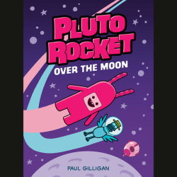 Pluto Rocket: Over the Moon (Pluto Rocket #4)