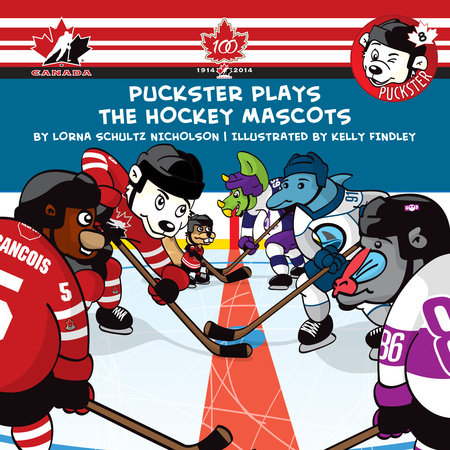Puckster Plays the Hockey Mascots by Lorna Schultz Nicholson