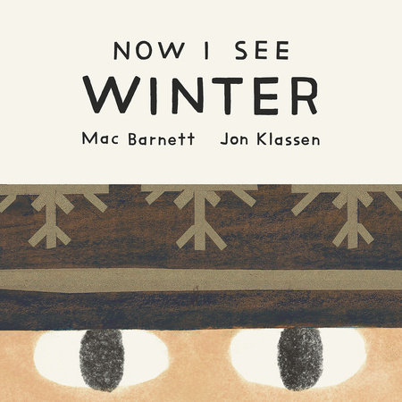 Now I See Winter by Mac Barnett; illustrated by Jon Klassen