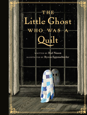 The Little Ghost Who Was a Quilt - Gift Edition by Riel Nason