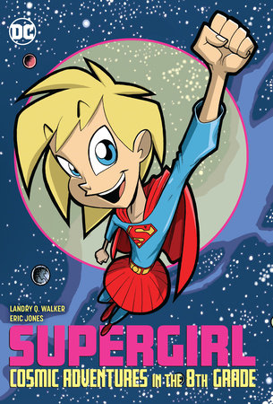 Supergirl: Cosmic Adventures in the 8th Grade by Landry Q. Walker