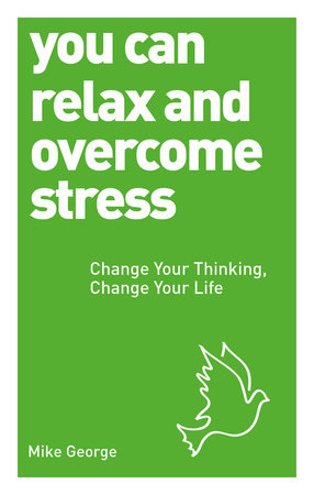 You Can Relax and Overcome Stress by Mike George