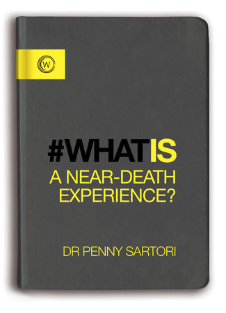 What Is a Near-Death Experience? by Dr. Penny Sartori
