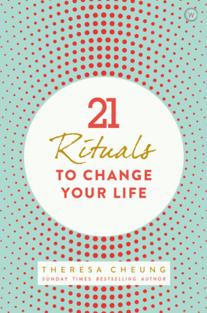 21 Rituals to Change Your Life by Theresa Cheung