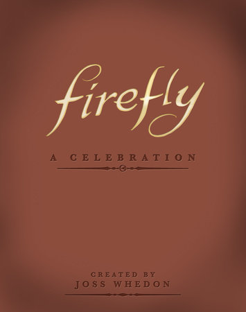 Firefly: A Celebration (Anniversary Edition) by Joss Whedon