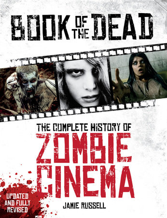 Book of the Dead: The Complete History of Zombie Cinema (Updated & Fully RevisedEdition) by Jamie Russell
