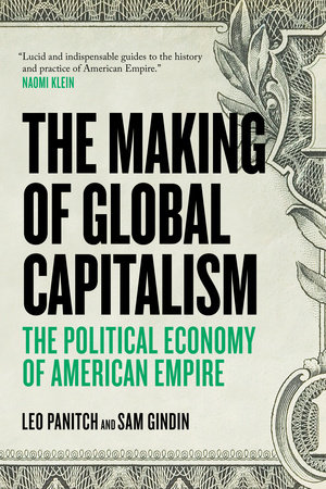 The Making Of Global Capitalism by Sam Gindin and Leo Panitch