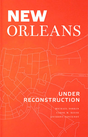 New Orleans Under Reconstruction by Carol M. Reese, Michael Sorkin and Anthony Fontenot