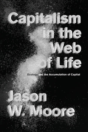 Capitalism in the Web of Life by Jason W. Moore