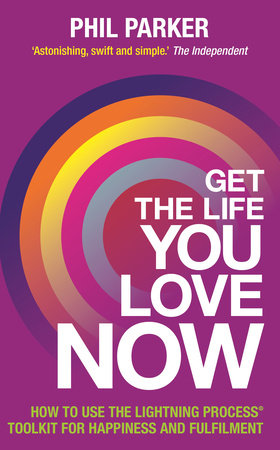 Get the Life You Love, Now by Phil Parker