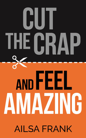 Cut the Crap and Feel Amazing by Ailsa Frank