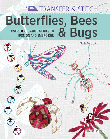 Transfer & Stitch: Butterflies, Bees and Bugs by Sally McCollin