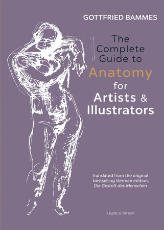 The Complete Guide to Anatomy for Artists & Illustrators by Gottfried Bammes