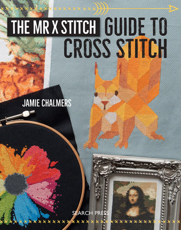 Mr X Stitch Guide to Cross Stitch, The by Jamie Chalmers