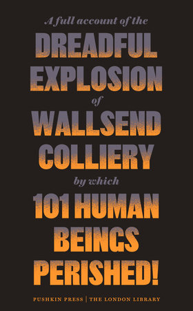 A Full Account of the Dreadful Explosion of Wallsend Colliery by which 101 HumanBeings Perished! by Anonymous