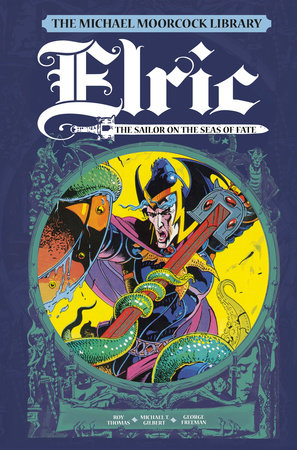 The Michael Moorcock Library Vol. 2: Elric The Sailor on the Seas of Fate by Michael Moorcock, Roy Thomas and Michael T. Gilbert