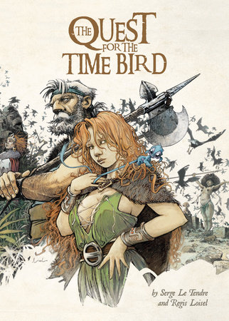 The Quest For The Time Bird by Serge Le Tendre and Régis Loisel