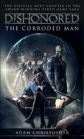 Dishonored - The Corroded Man by Adam Christopher